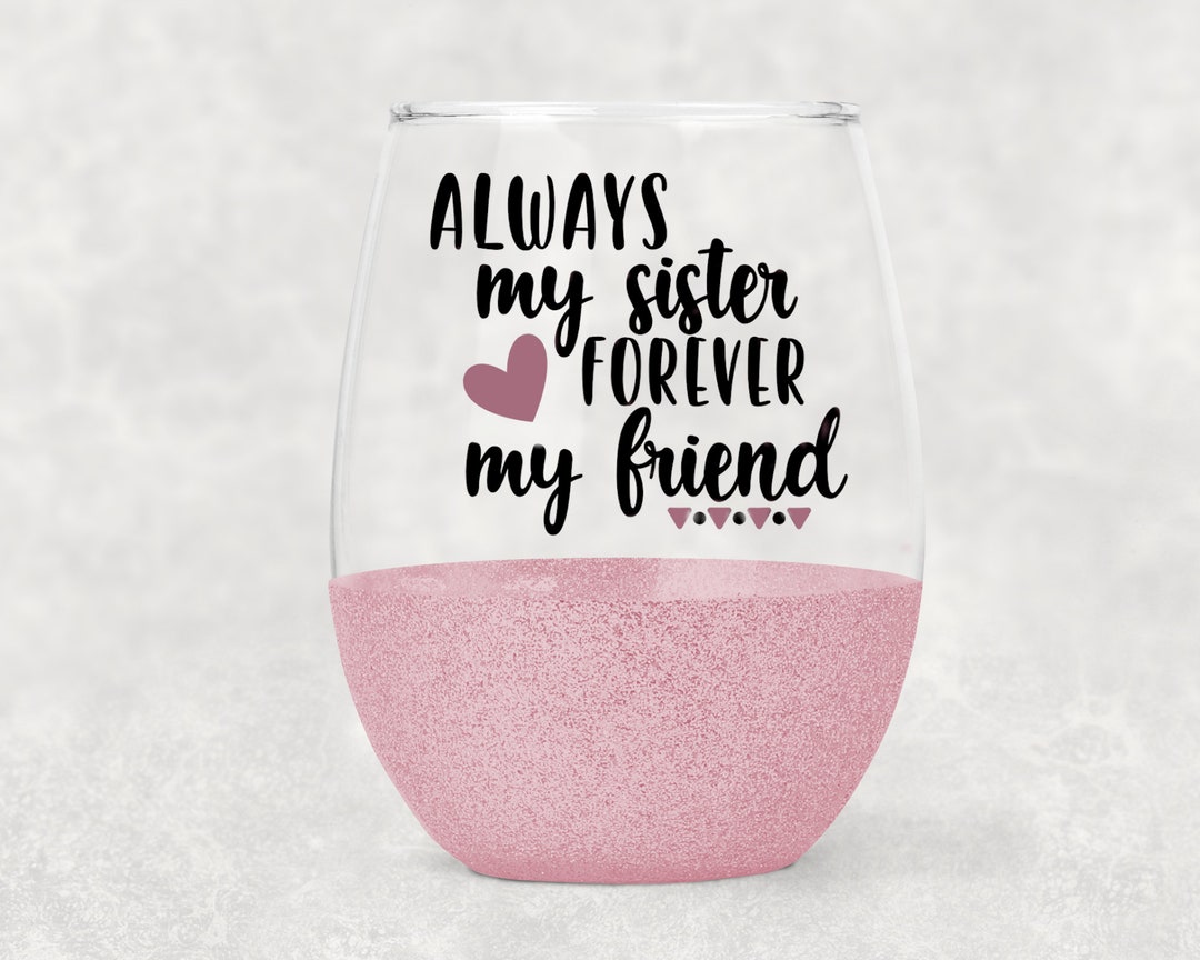 Always My Sister, Forever My Friend Wine Glass- Sister Gift- Glitter Wine Glass- Stemless Wine ...