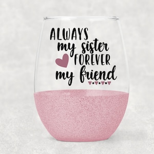 Always My Sister, Forever My Friend Verre à vin - Cadeau pour soeur - Verre à vin scintillant - Verre à vin sans pied - Gobelet à vin - Gobelet à vin scintillant