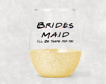 I'll Be There For You Bridal Party Wine Glass- Stemless Glitter Wine Glass- Friends Inspired Wedding- Bridal Party Gift- Bridesmaid Gift