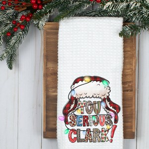You Serious Clark Towel- Christmas Kitchen Towel- Tea Towel- Dish Towel- Christmas Kitchen Decor-Christmas Decor-Home Decor-Waffle- Griswold