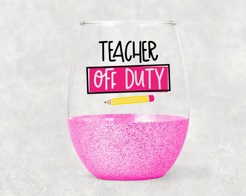 Teacher Off Duty Wine Glass Teacher Wine Glass Stemless Etsy