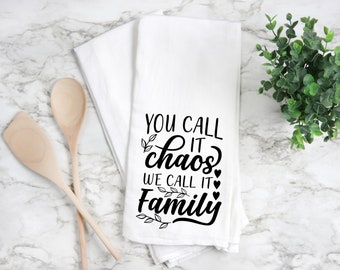 You Call It Chaos We Call It Family Flour Sack Towel- Kitchen Towel- Tea Towel- Dish Towel- Kitchen Decor- Home Decor- Housewarming Gift-