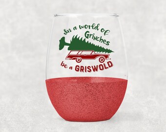 In A World Of Grinches Be A Griswold Wine Glass- Glitter Wine Glass- Christmas Wine Glass- Griswold Christmas- Christmas Vacation Wine Glass