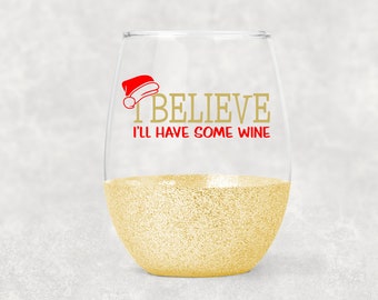 I Believe, I'll Have Some Wine- Glitter Wine Glass- Christmas Wine Glass- Wine Tumbler- Stemless Wine Glass- Santa Hat- Christmas Gift- Wine