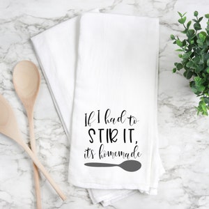 If I Have To Stir It, It&#39;s Homemade -Home Kitchen Towel- Flour Sack Towel- Dish Towel- Tea Towel- Kitchen Decor- Funny Kitchen- Home Decor