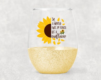 In A World Full of Roses Be A Sunflower Wine Glass- Stemless Glitter Wine Glass- Gift for Her- Sunflower- Wine- Wine Gift- Sunflower Quote