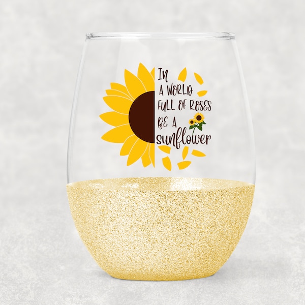 In A World Full of Roses Be A Sunflower Wine Glass- Stemless Glitter Wine Glass- Gift for Her- Sunflower- Wine- Wine Gift- Sunflower Quote