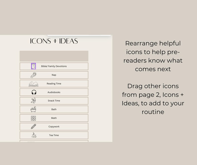 May include: A white board with black text and icons. The text reads "Icons + Ideas". The icons represent different activities, such as reading time, snack time, and bath time. The text also reads "Rearrange helpful icons to help pre-readers know what comes next. Drag other icons from page 2, Icons + Ideas, to add to your routine."