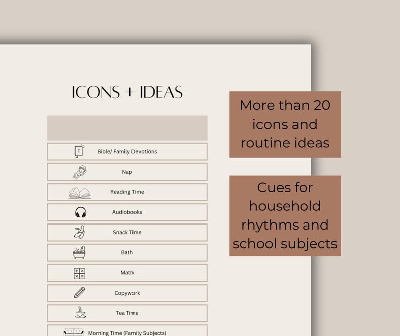 May include: A printable worksheet with icons and text for a daily routine. The worksheet includes icons for activities like Bible study, nap time, reading time, audiobooks, snack time, bath time, math, copywork, tea time, and morning time. The text "Icons + Ideas" is at the top of the worksheet. The text "More than 20 icons and routine ideas" is in a brown box on the right side of the worksheet. The text "Cues for household rhythms and school subjects" is in a brown box below the first box.