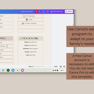 May include: A screenshot of a computer screen showing a visual routine chart created in Canva. The chart is divided into sections for different activities, such as housework, play, lessons, and evening. The chart also includes a section for a daily schedule. The text on the screen reads "Visual Routine Chart", "Housework", "Evening", "Monday Clean Bedrooms", "Tuesday Clean Bathrooms", "Wednesday Clean Living Room", "Thursday Clean Kitchen", "Friday Clean Floors", "Dinner", "Dishes - Feed Dog", "Family Walk", "Tidy", "Bedtime", "Page 1/2", "102%", "Dec 7". The text below the screen says "Use Canva's easy program to adapt to your family's needs. A free Canva account is necessary to edit. You do not need Canva Pro to edit this template."