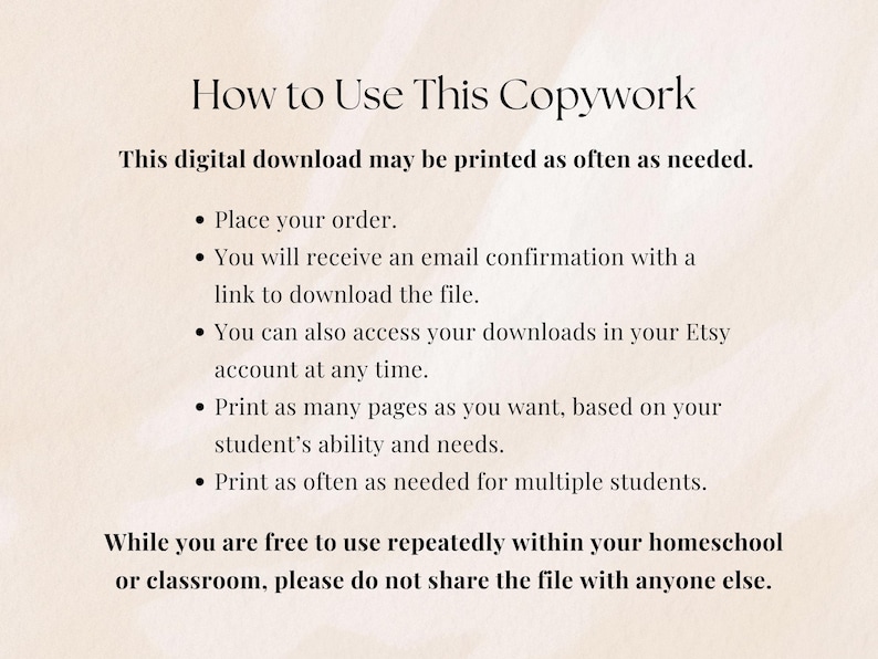 May include: Cream-colored digital download instructions with black text. The text explains how to use the copywork, including how to place an order, download the file, and print pages. The text also states the file can be used repeatedly in a homeschool or classroom.