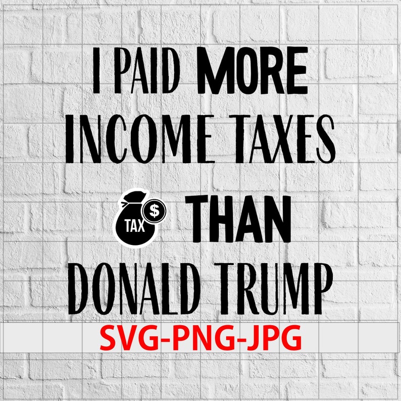 Download Svg Png I Paid More Income Tax Than Donald Trump Trump Tax Cheat I Nasty Women Vote I President Election 2020 Vote Nov 3 Anti Trump Svg Drawing Illustration Art Collectibles Puzzles Design Media De