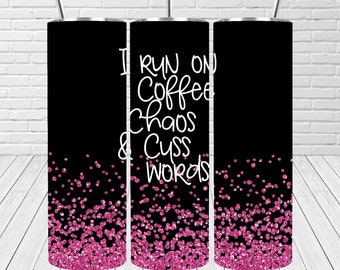 I run on coffee chaos and cuss words 20oz tumbler