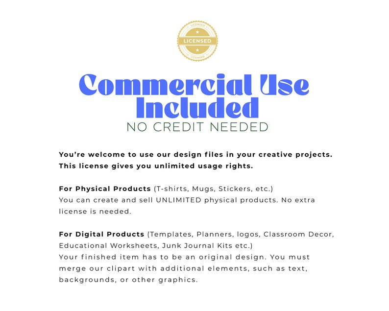 May include: A white background with text in blue and black. The text reads "Commercial Use Included, NO CREDIT NEEDED." The image also includes a gold circular badge that says "LICENSED". The text explains the terms of use for design files.