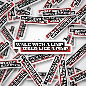 May include: A close-up of several stickers with the text "Walk with a limp, weld like a pimp" printed in black and white on a red background. The stickers are scattered on a white surface.