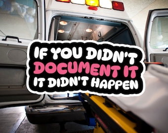 EMT Paramedic Sticker: If You Didn't Document It - 3 inch Waterproof Vinyl