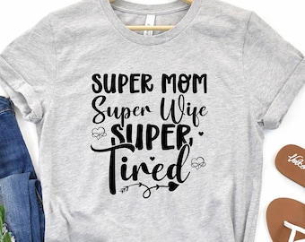 Super mom, Super wife, Super tired, gift for mom, mama shirt, gift for wife, Funny mom shirt, tired mama shirt, Mama tee