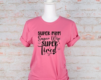 Super mom, Super wife, Super tired, gift for mom, mama shirt, gift for wife, Funny mom shirt, tired mama shirt, Mama tee