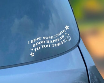 I hope something good happens to you today car decal NEW | Vinyl decal | mom car accessories | positive car decal | window vinyl decal