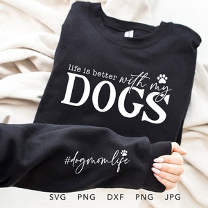 Życie jest lepsze z moimi psami SVG, PNG, DXF, Jpg, Eps, modna koszulka z nadrukiem Dog Mom Life Sleeve Sublimacja, prezent dla matki psów Cricut Cut File