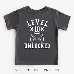 Drôle 10e anniversaire Gamer SVG, PNG, Eps, Dxf, Jpg niveau 10 chemise déverrouillée Sublimation, dix ans d'anniversaire Cricut, cadeau de dixième anniversaire