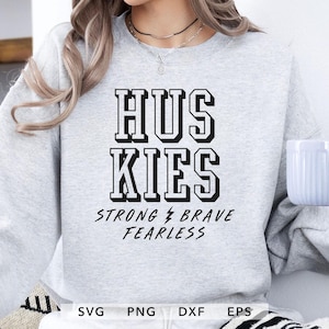 Huskies SVG, PNG, dxf, eps Huskies Strong Brave Fearless Cut File, Huskies Spirit Shirt Sublimation Design File, Game Day Cricut
