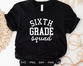 Sixth Grade Squad SVG, DXF, PNG, Jpg, Eps, Funny Sixth Grader Shirt Cricut Silhouette, First Day of School Sublimation, Hello 6th Grade