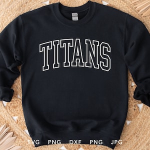 Titans SVG, PNG, dxf, jpg, eps, Titans Arched Varsity Silhouette Cameo, Titans School Mascot Cricut, Titans Team Spirit Sweatshirt
