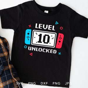 Lustig 10 Jahre alt SVG, PNG, Eps, Dxf, Jpg, Level 10 Unlocked Shirt Sublimation, Geschenkidee 10.Geburtstag Cricut für Gamer