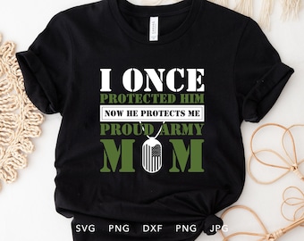 Proud Army Mom PNG SVG, I Once Protected Him Now He Protects Me, Military Mom Son Gift, Sublimation Digital Download