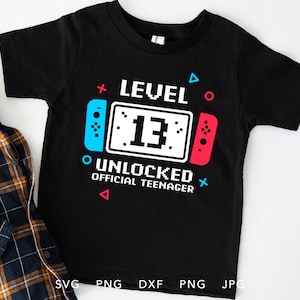 Divertido Trece años SVG, PNG, Eps, Dxf, Jpg, Sublimación de camisa desbloqueada de nivel 13, Idea de regalo de cumpleaños número 13 Cricut para jugador, adolescente
