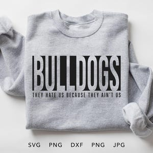 Bulldogs SVG, PNG, dxf, jpg, eps, sie hassen uns, weil sie nicht wir sind Cricut, Bulldogs Spieltag Schule Geist Shirt geschnitten Datei