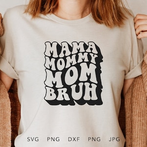 Mama Mommy Mom Bruh SVG, PNG, DXF, Jpg, Eps, Sublimazione della camicia regalo per la festa della mamma alla moda, Mom Life Cricut, Mama Mode All Day Every Day