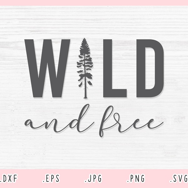 Wild and Free SVG, Dxf, Jpg, Png, Eps,Wild and Free Cut File Cricut Silhouette,Wild and Free Shirt Svg,Explore Svg,Camping Svg,Adventure Svg