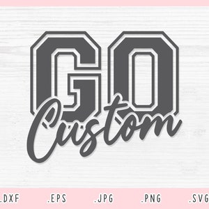 Go Custom Team Name SVG, Dxf, Jpg, Png, Eps, Custom Mascot Svg, Custom Cut File,Custom Baseball Team Svg, Custom Football Svg, Custom Cricut