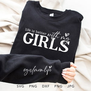 La vita è migliore con le mie ragazze SVG, PNG, DXF, Jpg, Eps, sublimazione della camicia a maniche di vita della mamma alla moda, regalo per la madre della ragazza Cricut Cut File