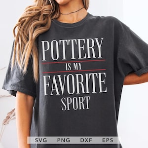 May include: Dark grey t-shirt featuring the white text "POTTERY IS MY FAVORITE SPORT", separated by red lines. The shirt has short sleeves and a relaxed fit. The bottom of the image shows the file types: SVG, PNG, DXF, EPS.