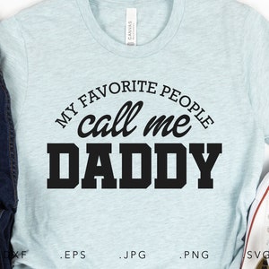 My Favourite People Call Me Daddy SVG, DXF, Jpg, Png, Eps, Dad Svg, Dad Shirt Svg, Gift for Dad Svg, Father Svg, Papa Svg, Papa Shirt SVg