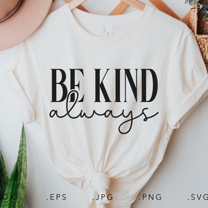 Be Kind SVG,Dxf,Jpg,Png, Motivational Svg, Be Kind Cut File Cricut Silhouette, Kindness Svg, Be Kind Always Svg, Inspirational Svg, Kind Svg