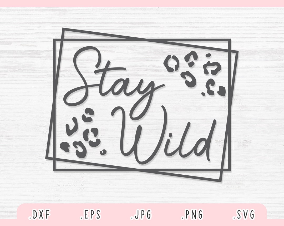 Stay Wild SVG Dxf Jpg Png Eps Stay Wild Cut File for - Etsy