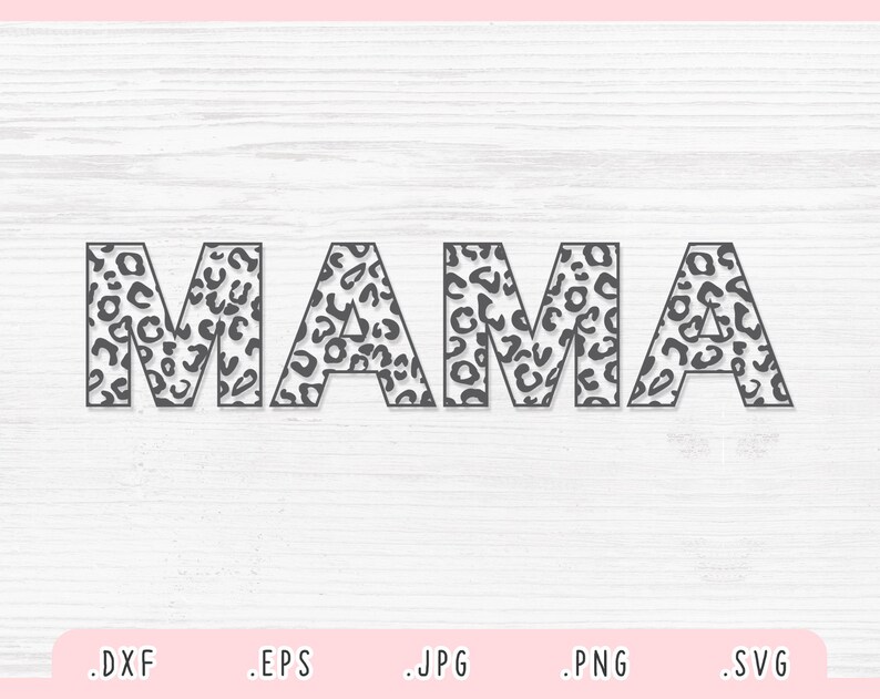 Mommy Svg,Mom Svg,Leopard Svg Mama Cut File Cricut Silhouette Png Mother Svg Jpg Mama Leopard SVG Eps Gift for Mom Svg Mama Svg Dxf