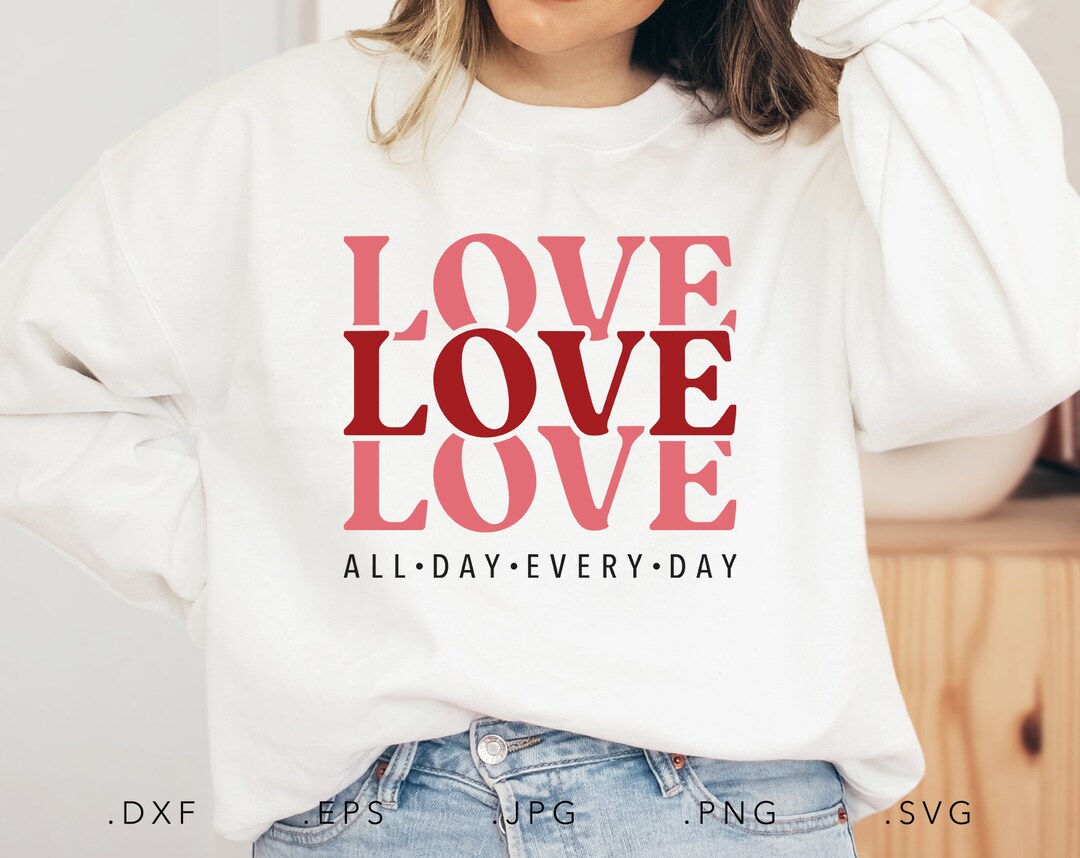 Love All Day Every Day SVG, Dxf,Jpg,Png, Love Cut File, Sweetheart Svg ...