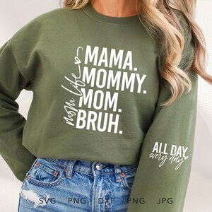 Mama Mommy Mom Bruh SVG, PNG, DXF, Jpg, Eps, Sublimazione della camicia regalo per la festa della mamma alla moda, Manica mamma Vita Cricut, Modalità mamma tutto il giorno ogni giorno