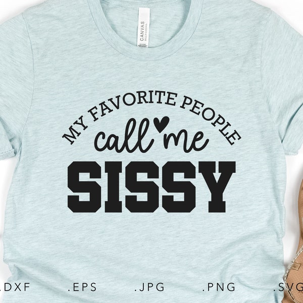 My Favorite People Calls Me Sissy SVG DXF Jpg Png Eps, Sissy Cricut Svg, Sissy Shirt Svg, Gift for Sissy Svg, Favorite Sissy Svg, Sister Svg