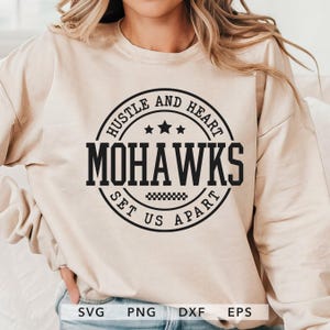 Mohawks SVG, PNG, dxf, eps, Mohawks Team Spirit Shirt Sublimation, Mohawks Game Day, Hustle and Heart Set Us Apart Cricut