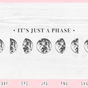 It’s Just A Phase SVG, Dxf, Jpg, Png, Eps, Moon Phase Vector, Moon Phase Clipart, It’s Just A Phase Cut File for Cricut and Silhouette