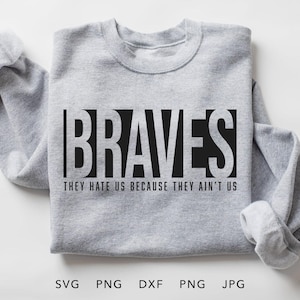 Braves SVG, PNG, dxf, jpg, eps, They Hate Us Because They Ain't Us Cricut, Braves Game Day School Spirit Shirt Cut File