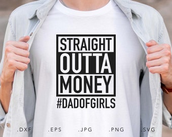 Straight Outta Money Dad of Girls SVG, Dxf, Jpg, Png, Eps,Daddy Cut File Cricut Silhouette, Father Svg, Dad Svg,Daddy Shirt Svg,Dad Life Svg