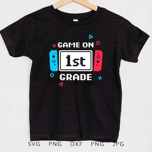 Funny Video Gamer First Day of School SVG, PNG, Eps, Dxf, Jpg, Game On First Grade Shirt Sublimation, 1st Grade Back to School Cricut