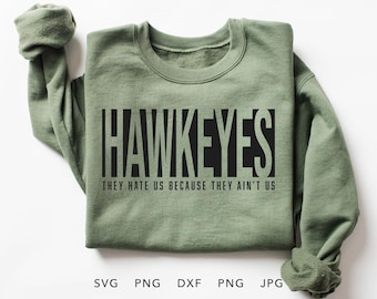 Hawkeyes SVG, PNG, dxf, jpg, eps, They Hate Us Because They Ain't Us Cricut, Hawkeyes Game Day School Spirit Shirt Cut File